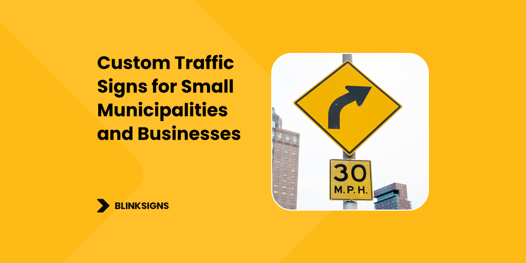 Custom Traffic Signs for Small Municipalities and Businesses