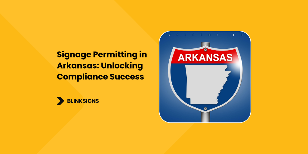 Signage Permitting in Arkansas_ Unlocking Compliance Success